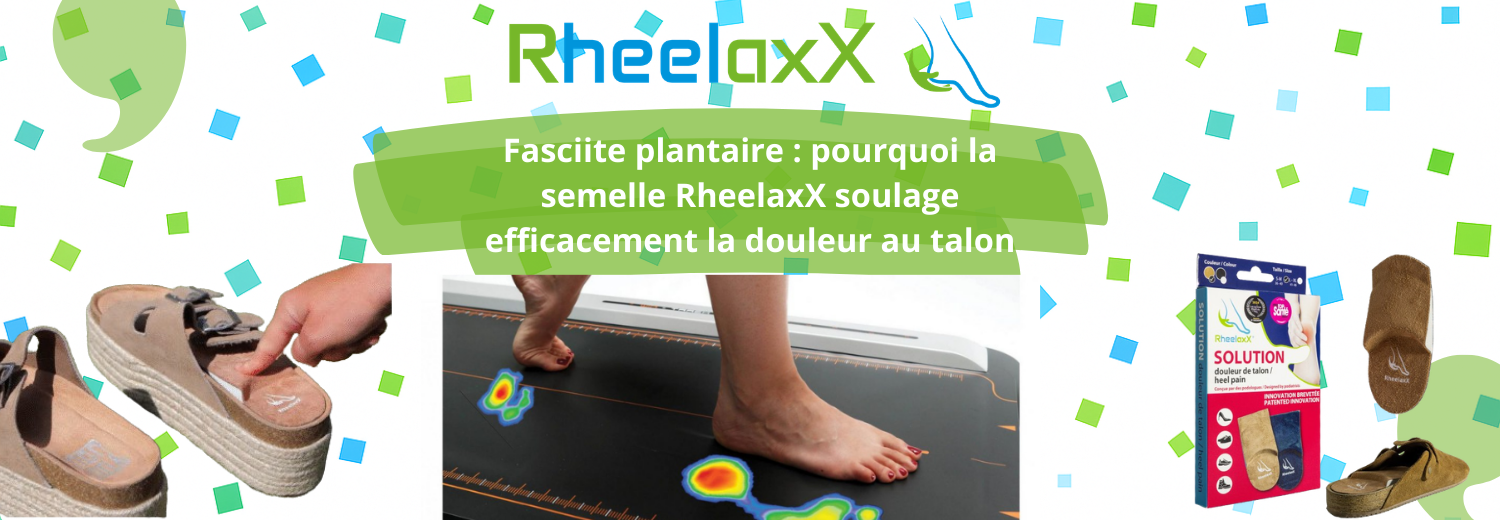 Fasciite plantaire : pourquoi la semelle RheelaxX soulage efficacement la douleur au talon