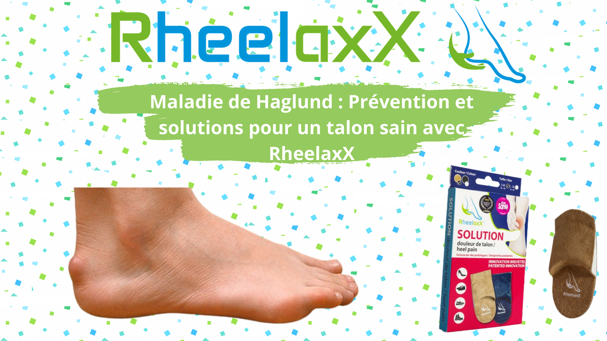 Maladie de Haglund : Prévention et solutions pour un talon sain avec RheelaxX